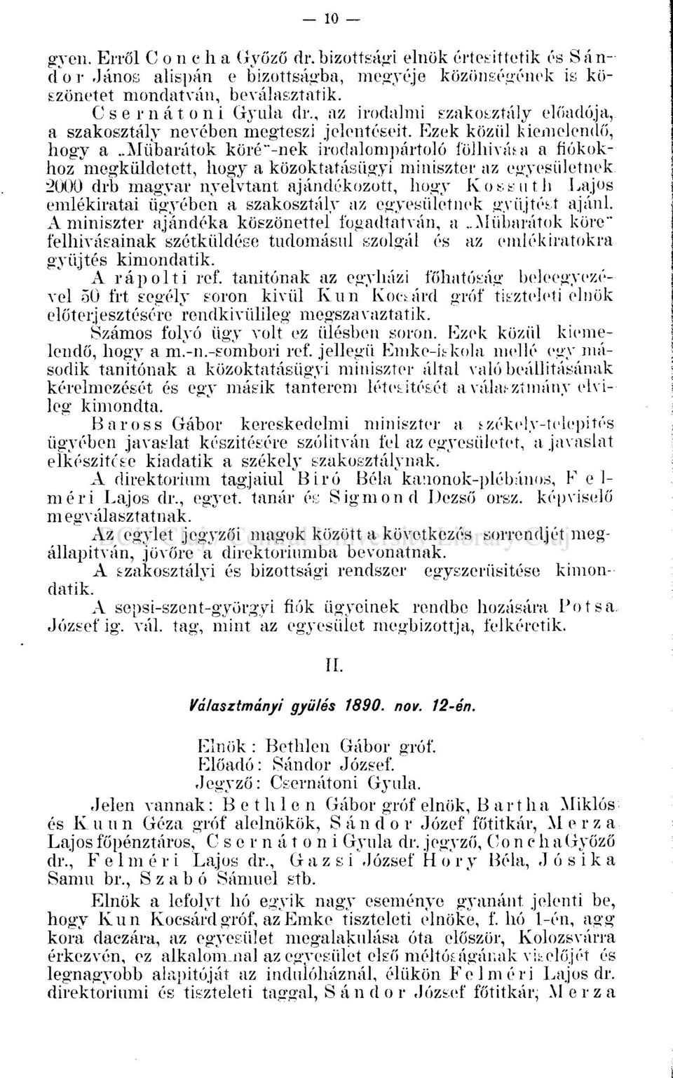 .mübarátok köré"-nek irodalompártoló fölhívása a fiókokhoz megküldetett, hogy a közoktatásügyi miniszter az egyesületnek 2000 drb magyar nyelvtant ajándékozott, hogy Kossuth Lajos emlékiratai ügyében