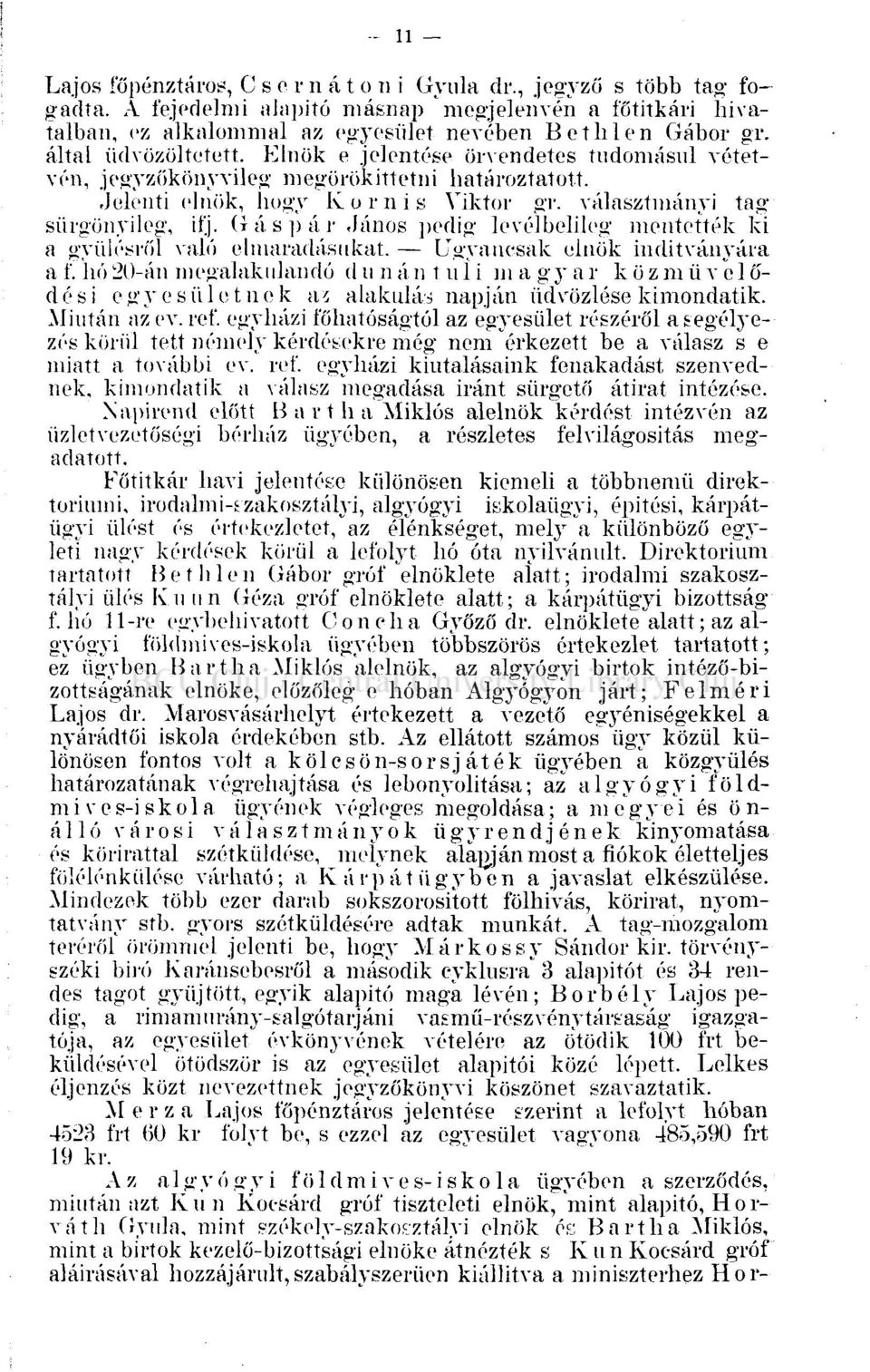 Gáspár János pedig levélbelileg mentették ki a gyűlésről való elmaradásukat. Ugyancsak elnök indítványára a f.