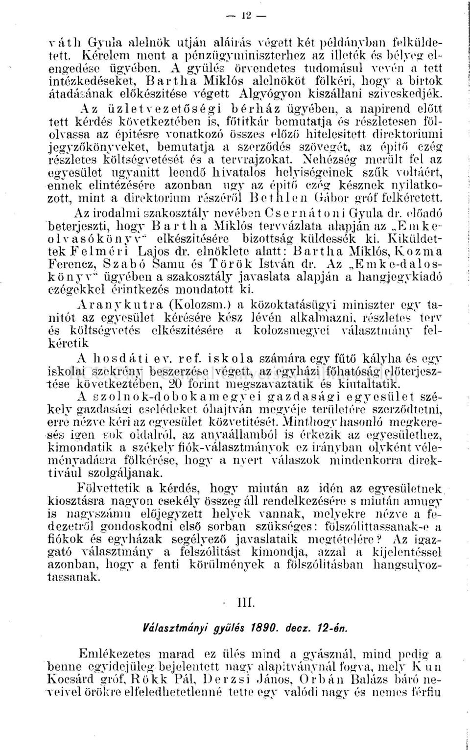 Az üzletvezetőségi bérház ügyében, a napirend előtt tett kérdés következtében is, főtitkár bemutatja és részletesen fölolvassa az építésre vonatkozó összes előző hitelesített direktóriumi