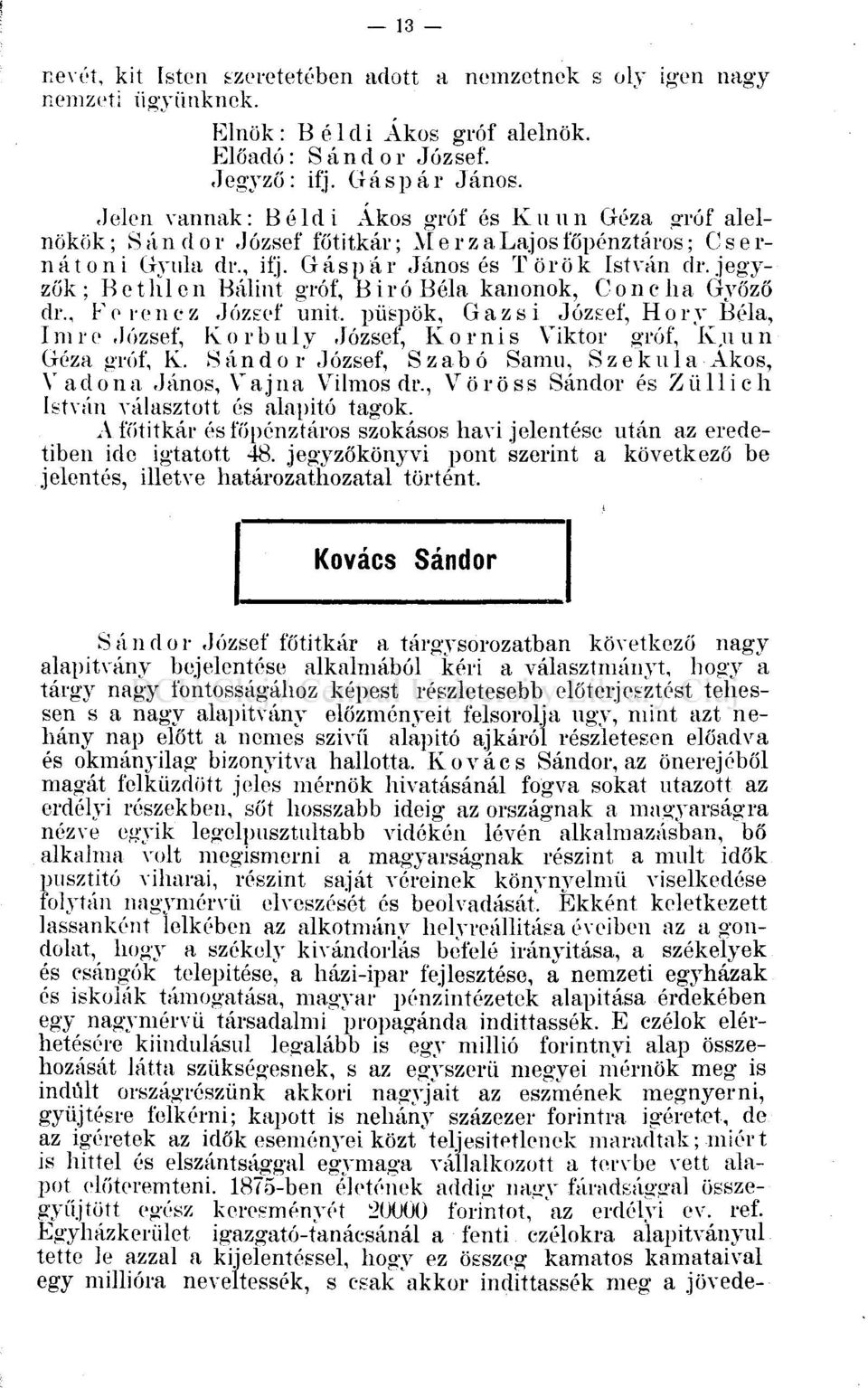 jegyzők ; Bethlen Bálint gróf, Biró Béla kanonok, Concha Győző dr., Ferenez József unit, püspök, Gazsi József, Hory Béla, Imre József, Korbuly József, Komis Viktor gróf, K,uun Géza gróf, K.