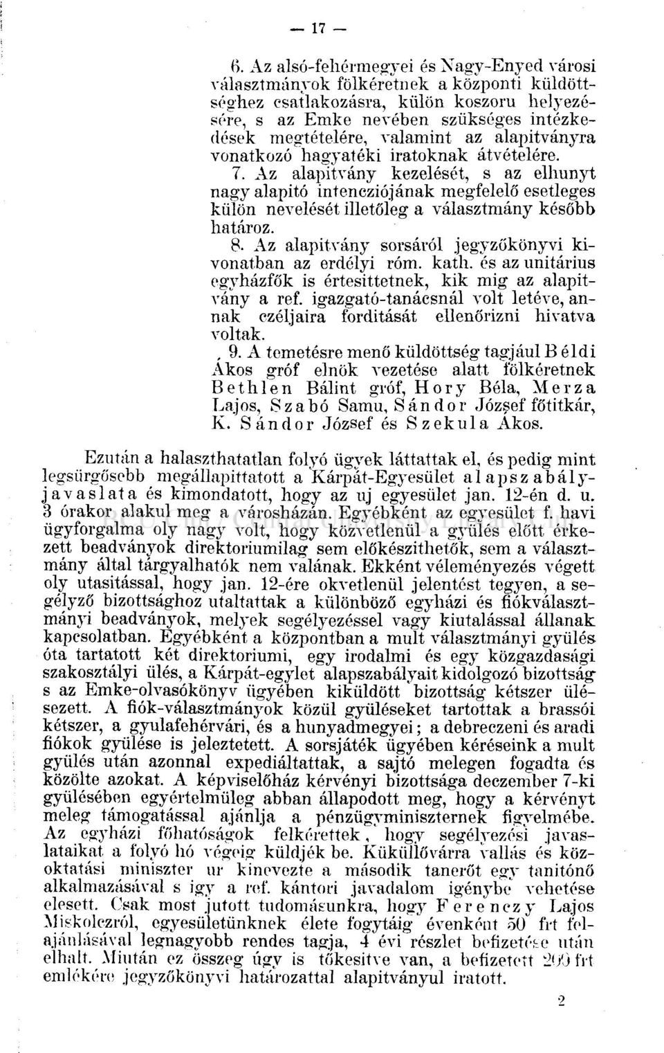 Az alapítvány kezelését, s az elhunyt nagy alapitó intencziójának megfelelő esetleges külön nevelését illetőleg a választmány később határoz. 8.