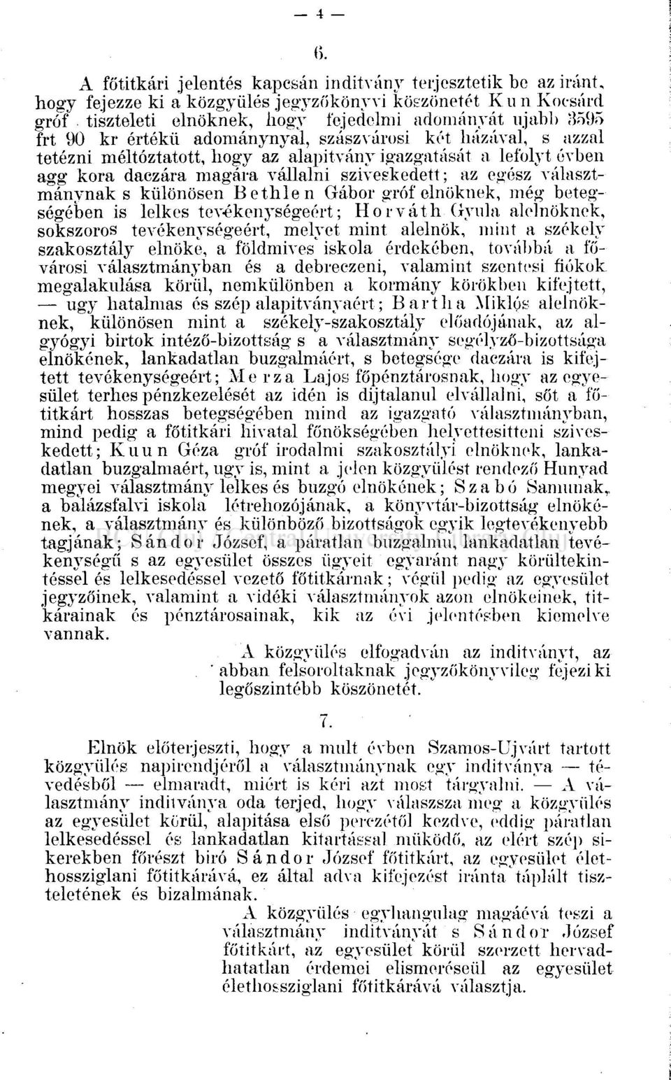 különösen Bethlen Gábor gróf elnöknek, még betegségében is lelkes tevékenységéért; Horváth Gyula alelnöknek, sokszoros tevékenységeért, melyet mint alelnök, mint a székely szakosztály elnöke, a