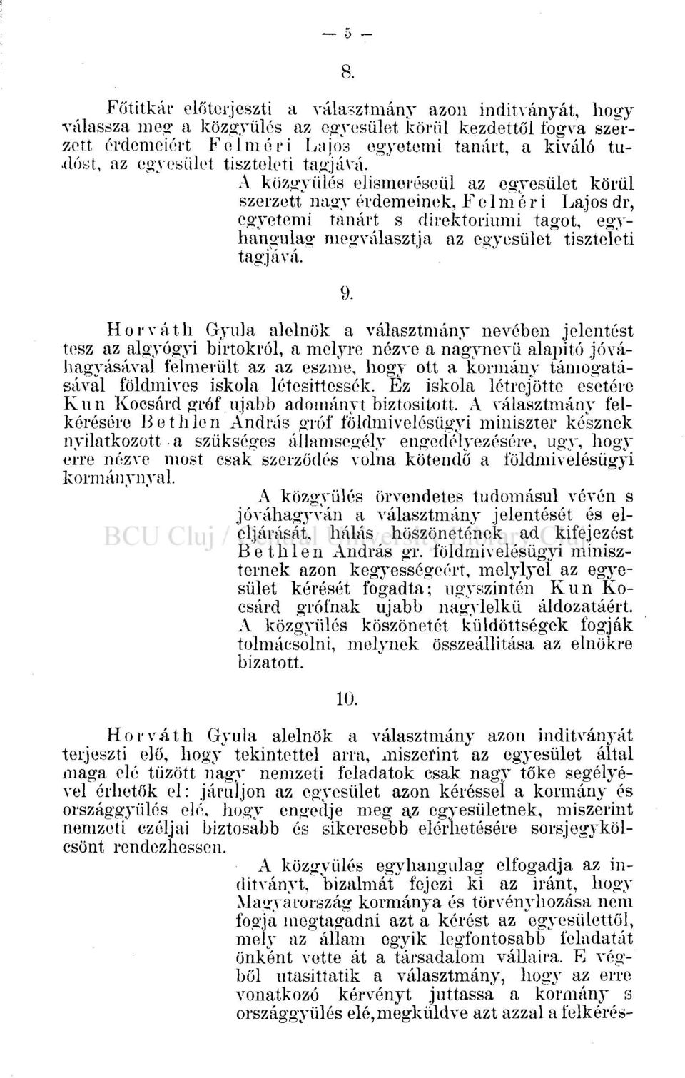 A közgyűlés elismeréséül az egyesület körül szerzett nagy érdemeinek, F e 1 m é r i Lajos dr, egyetemi tanárt s direktóriumi tagot, egyhangúlag megválasztja az  9.