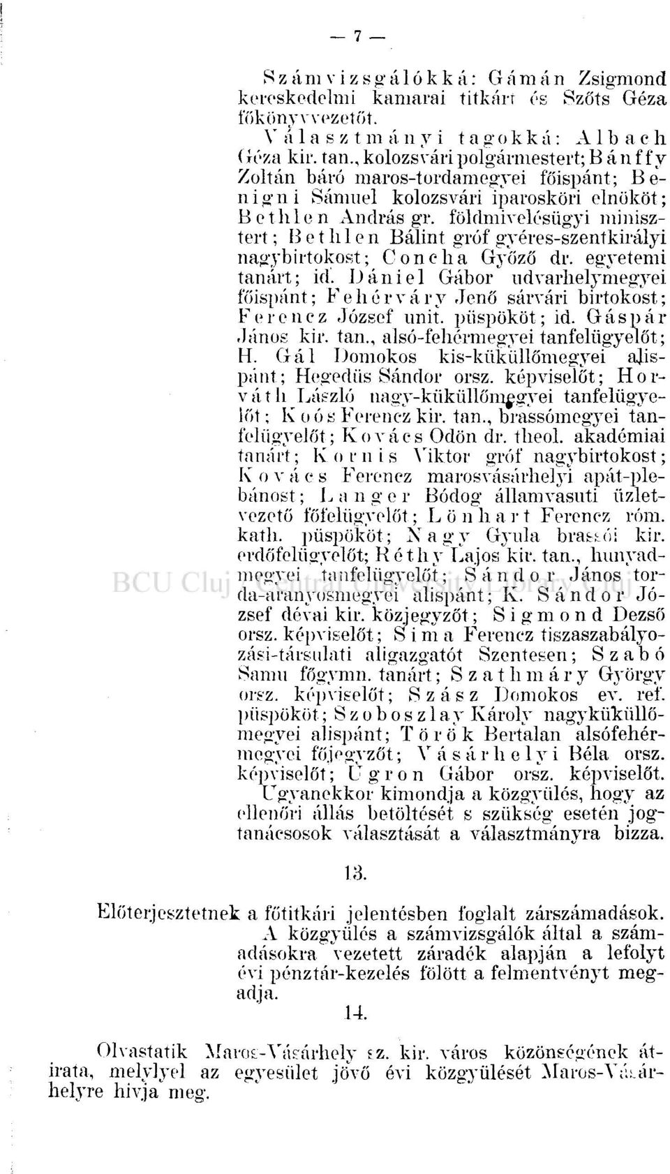 földmivelésügyi minisztert ; Bethlen Bálint gróf gyéres-szentkirályi nagybirtokost; Conelia Győző dr. egyetemi tanárt; id.