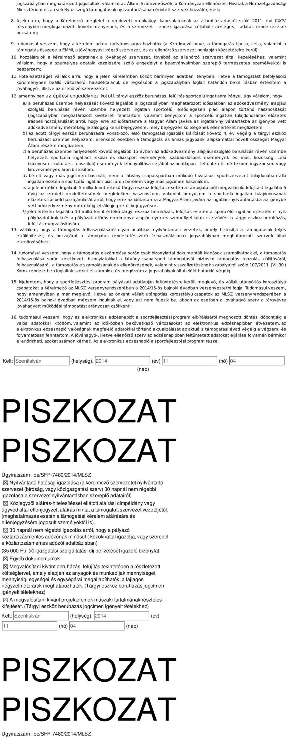 törvényben megfogalmazott követelményeinek, és a szervezet - ennek igazolása céljából - adatait rendelkezésre bocsátom; 9.