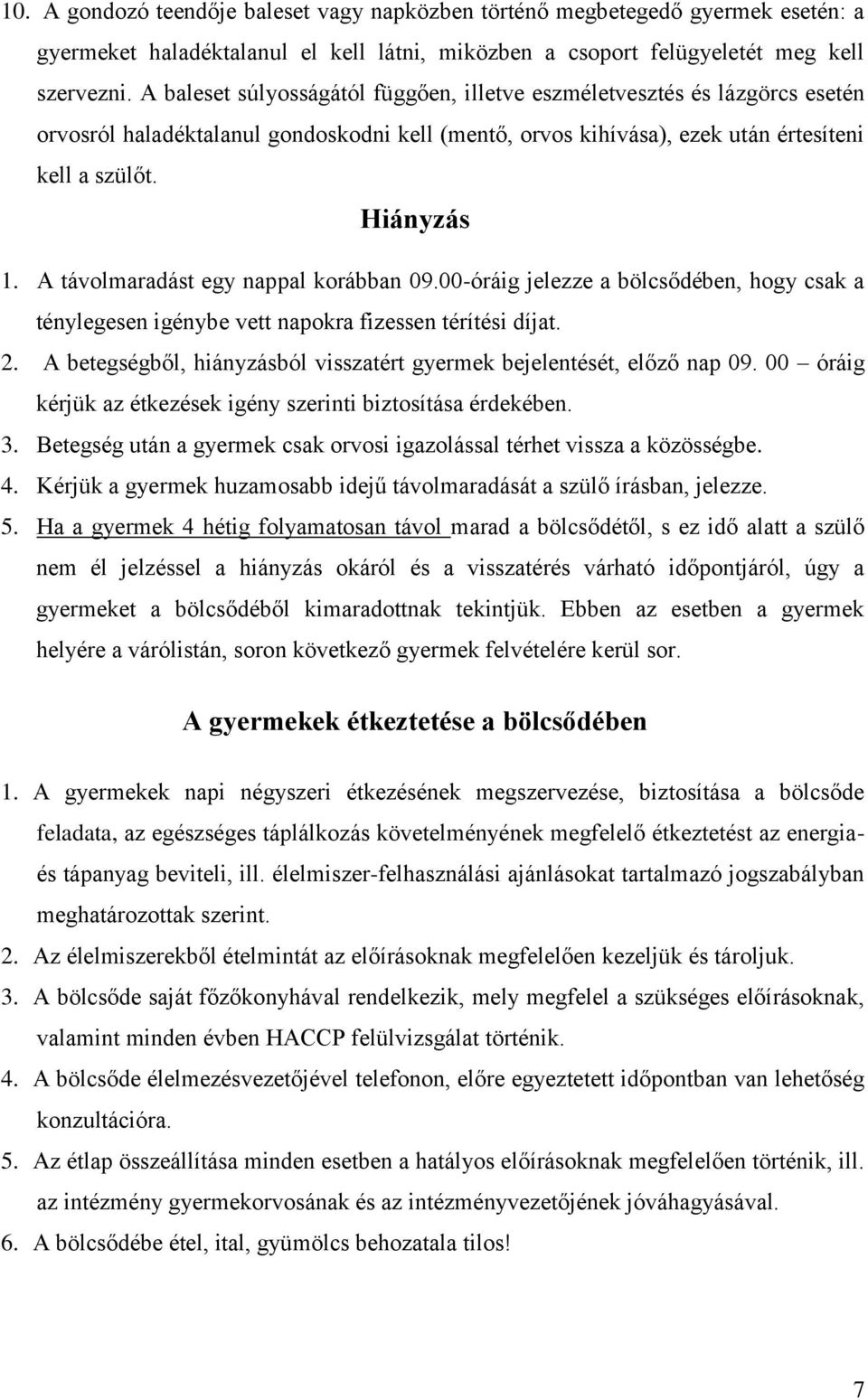 A távolmaradást egy nappal korábban 09.00-óráig jelezze a bölcsődében, hogy csak a ténylegesen igénybe vett napokra fizessen térítési díjat. 2.