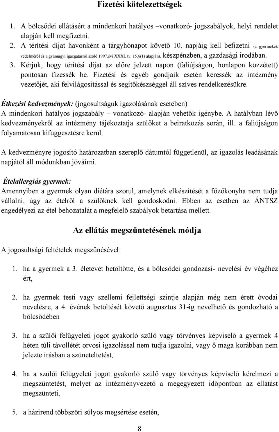 Kérjük, hogy térítési díjat az előre jelzett napon (faliújságon, honlapon közzétett) pontosan fizessék be.