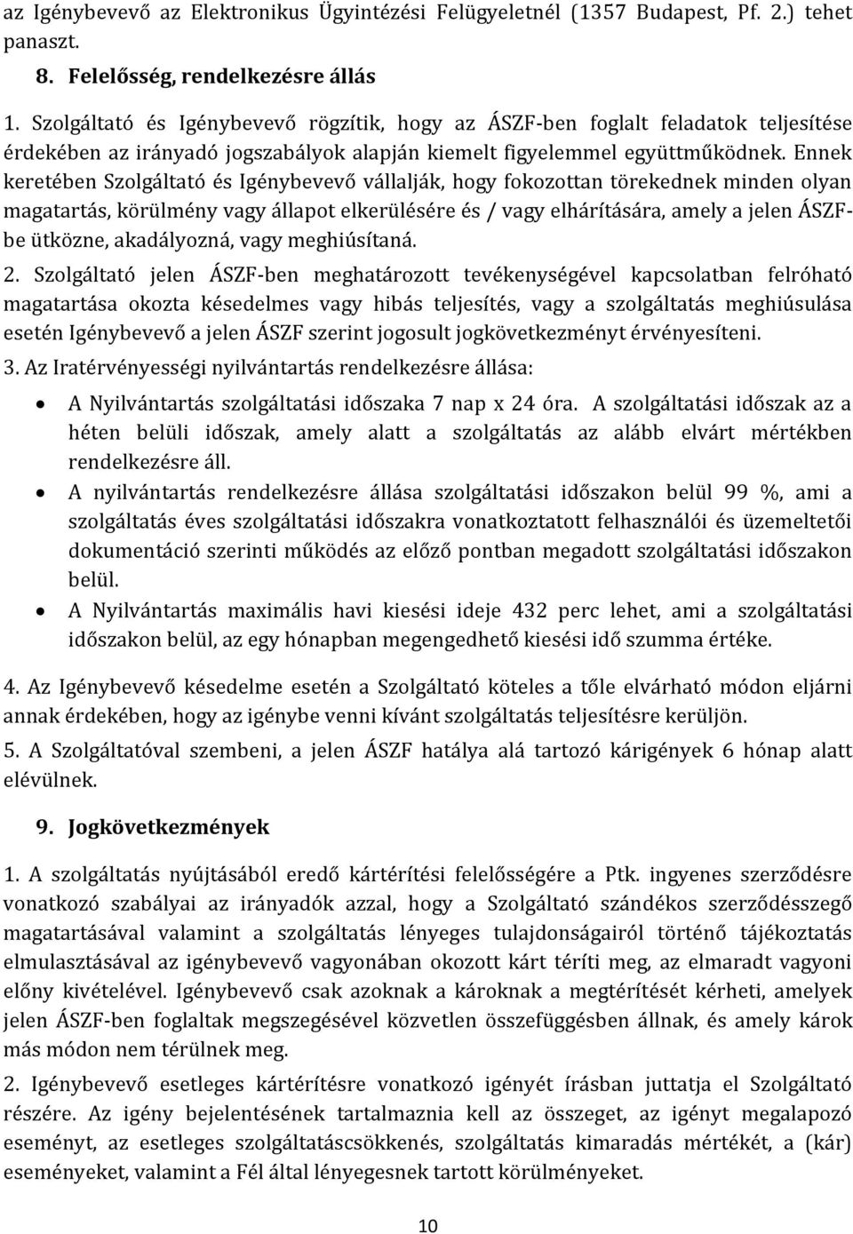 Ennek keretében Szolgáltató és Igénybevevő vállalják, hogy fokozottan törekednek minden olyan magatartás, körülmény vagy állapot elkerülésére és / vagy elhárítására, amely a jelen ÁSZFbe ütközne,