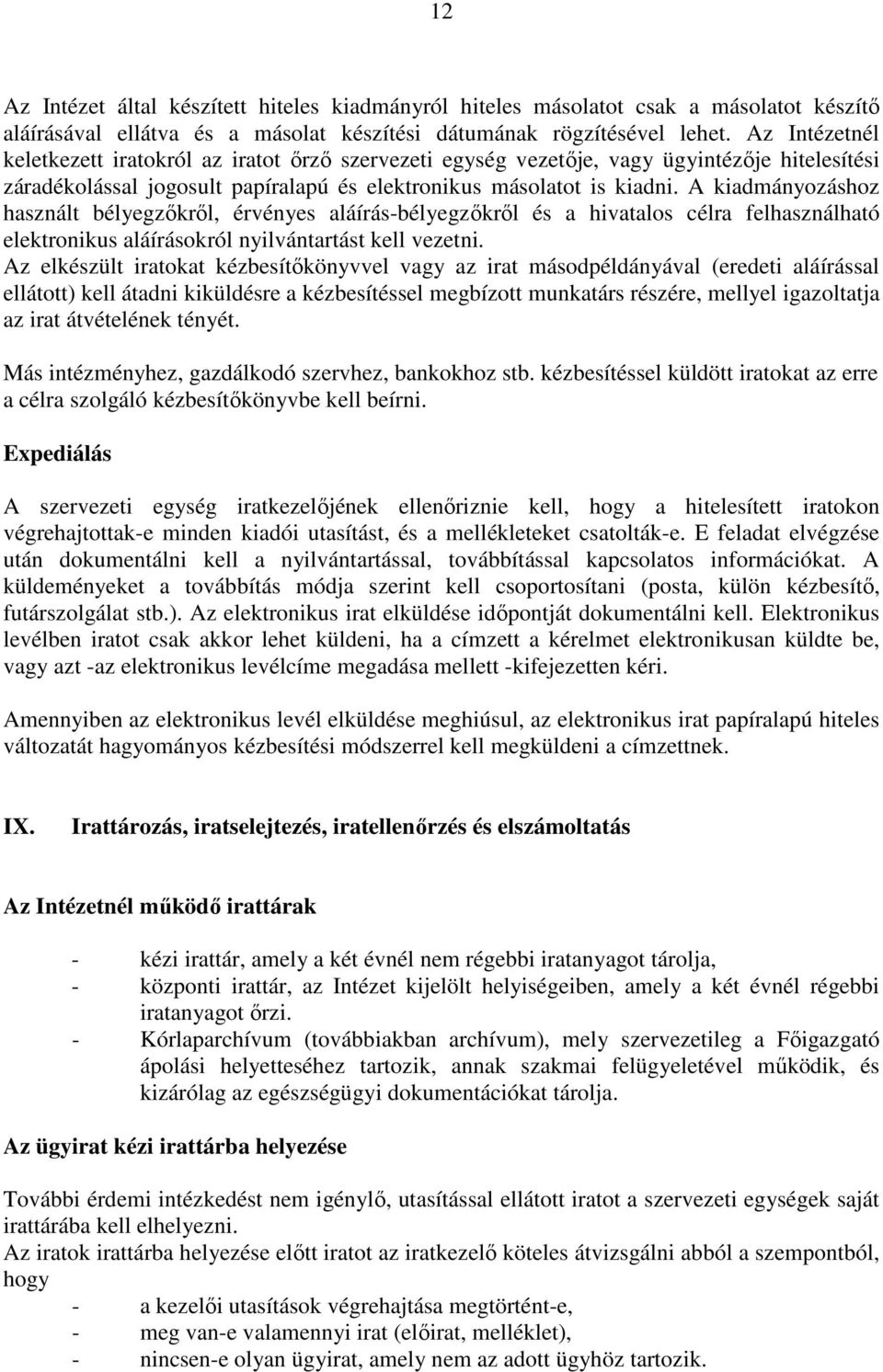 A kiadmányozáshoz használt bélyegzıkrıl, érvényes aláírás-bélyegzıkrıl és a hivatalos célra felhasználható elektronikus aláírásokról nyilvántartást kell vezetni.