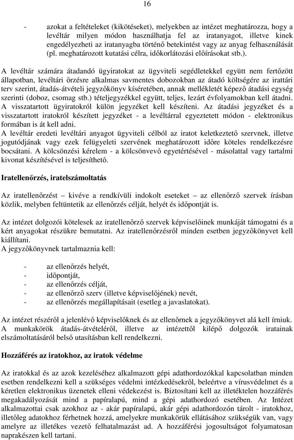 A levéltár számára átadandó ügyiratokat az ügyviteli segédletekkel együtt nem fertızött állapotban, levéltári ırzésre alkalmas savmentes dobozokban az átadó költségére az irattári terv szerint,