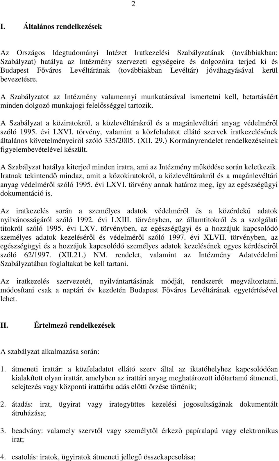 A Szabályzatot az Intézmény valamennyi munkatársával ismertetni kell, betartásáért minden dolgozó munkajogi felelısséggel tartozik.