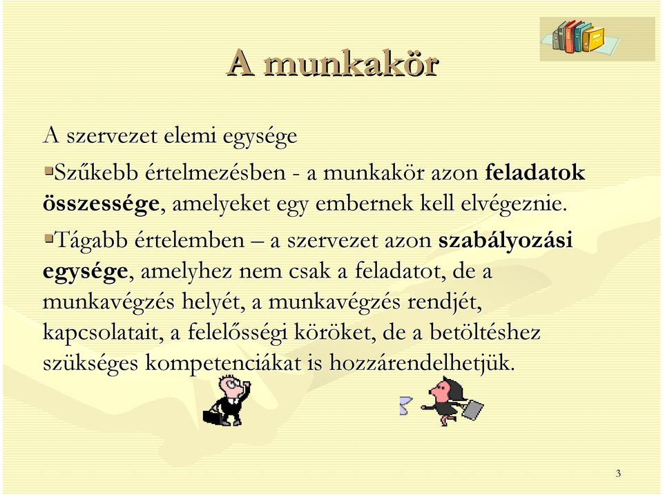 Tágabb értelemben a szervezet azon szabályoz lyozási egysége ge,, amelyhez nem csak a feladatot, de a