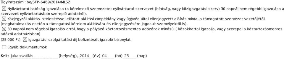 Közjegyzői aláírás-hitelesítéssel ellátott aláírási címpéldány vagy ügyvéd által ellenjegyzett aláírás minta, a támogatott szervezet vezetőjétől, (meghatalmazás esetén a támogatási kérelem