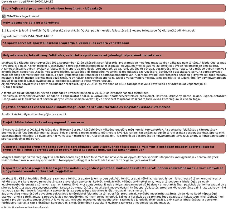 programja a -es évadra vonatkozóan Helyzetelemzés, létesítmény feltételek, valamint a sportszervezet jelenlegi helyzetének bemutatása A Jakabszállás Községi Sportegyesület 2011.