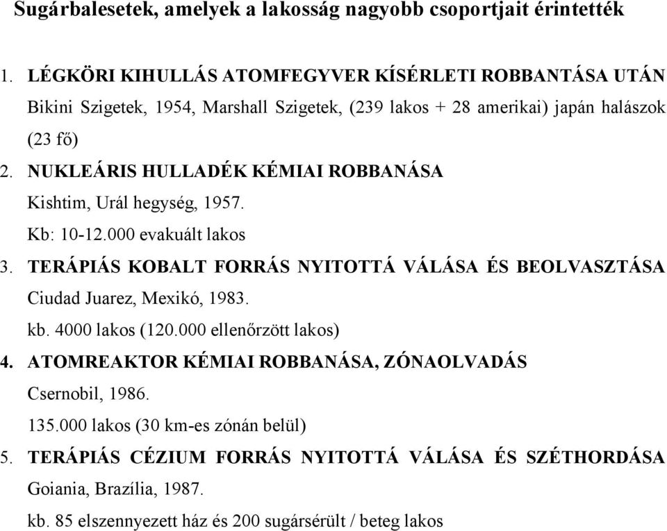 NUKLEÁRIS HULLADÉK KÉMIAI ROBBANÁSA Kishtim, Urál hegység, 957. Kb: 0-2.000 evakuált lakos 3.