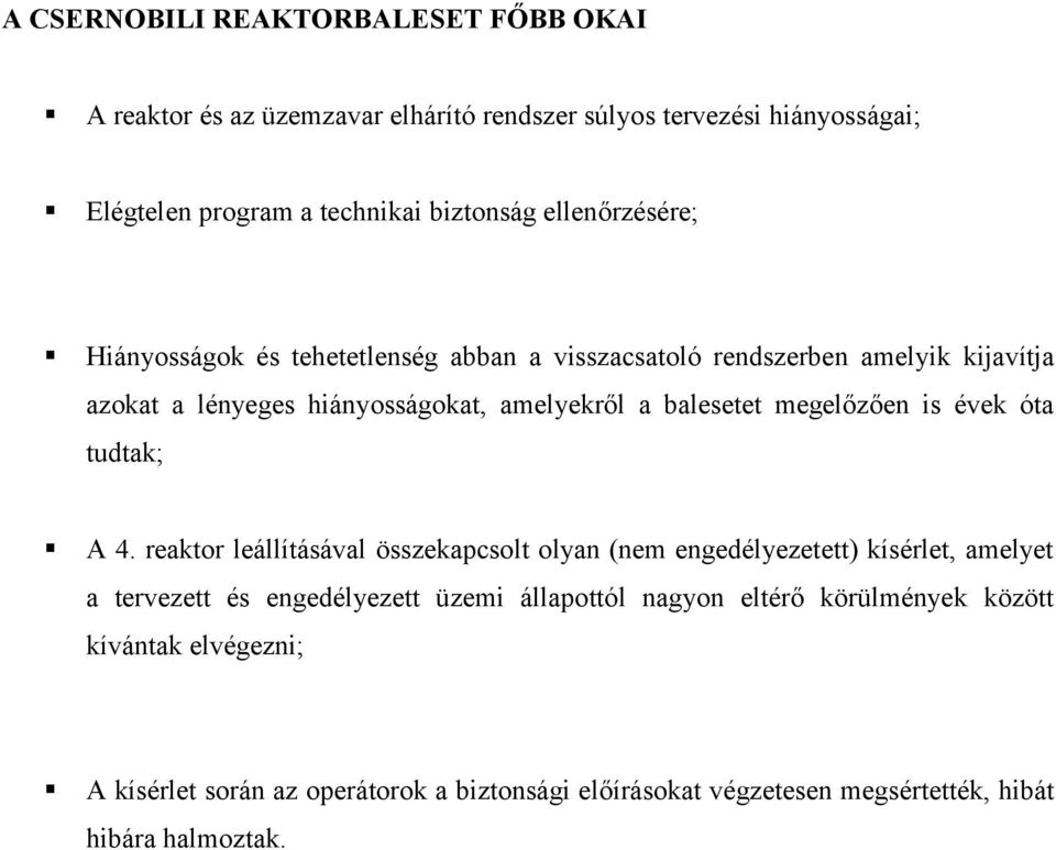 Hiányosságok és tehetetlenség abban a visszacsatoló rendszerben amelyik kijavítja azokat a lényeges hiányosságokat, amelyekről a balesetet megelőzően is évek