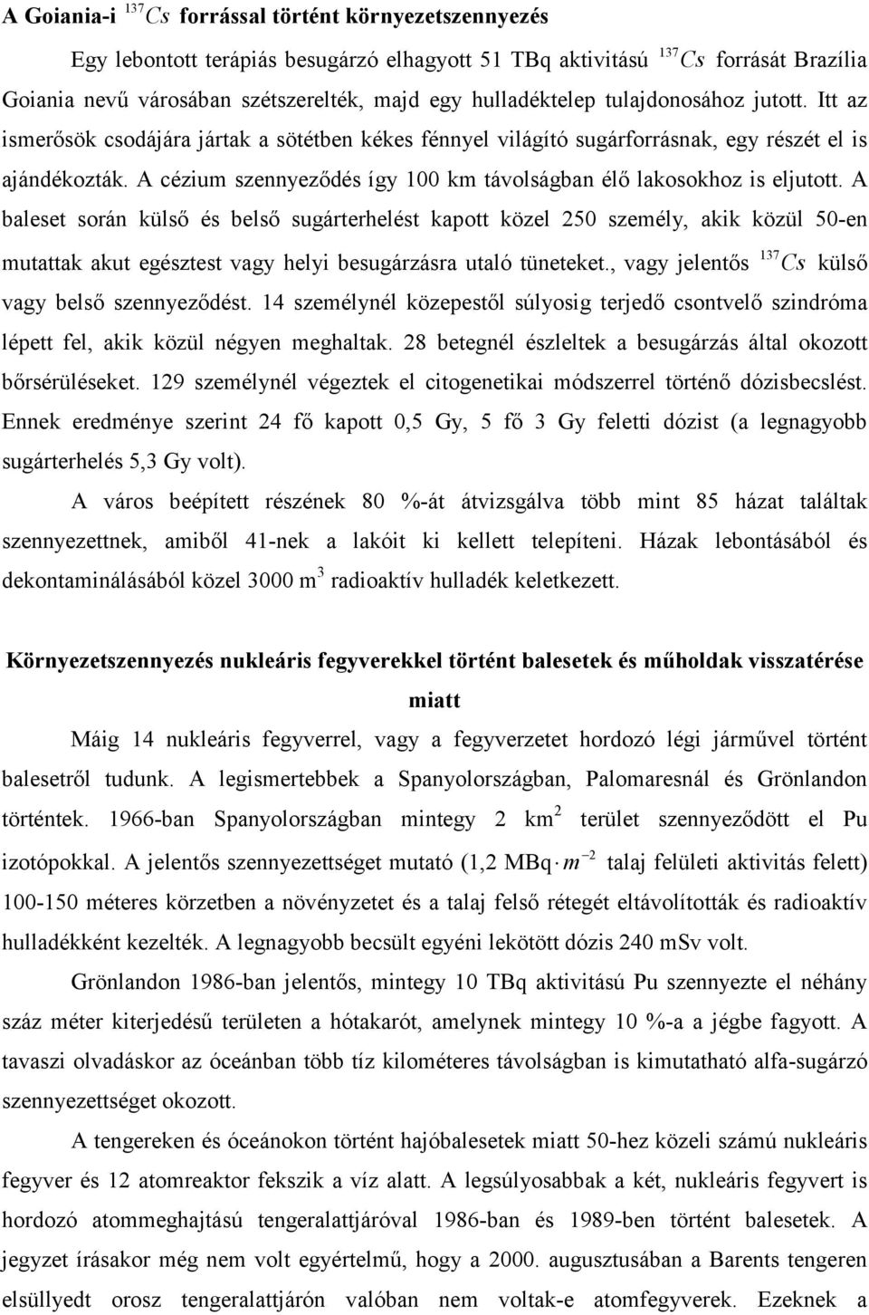 A cézium szennyeződés így 00 km távolságban élő lakosokhoz is eljutott.