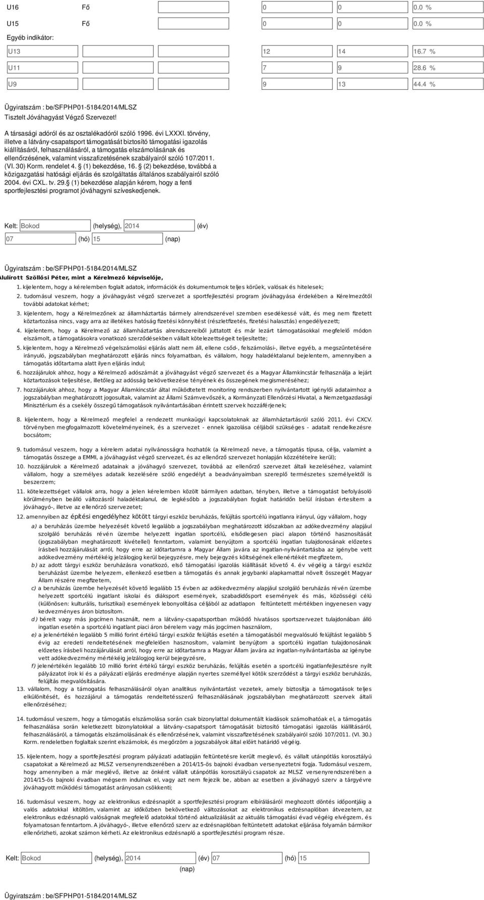 szóló 107/2011. (VI. 30) Korm. rendelet 4. (1) bekezdése, 16. (2) bekezdése, továbbá a közigazgatási hatósági eljárás és szolgáltatás általános szabályairól szóló 2004. évi CXL. tv. 29.