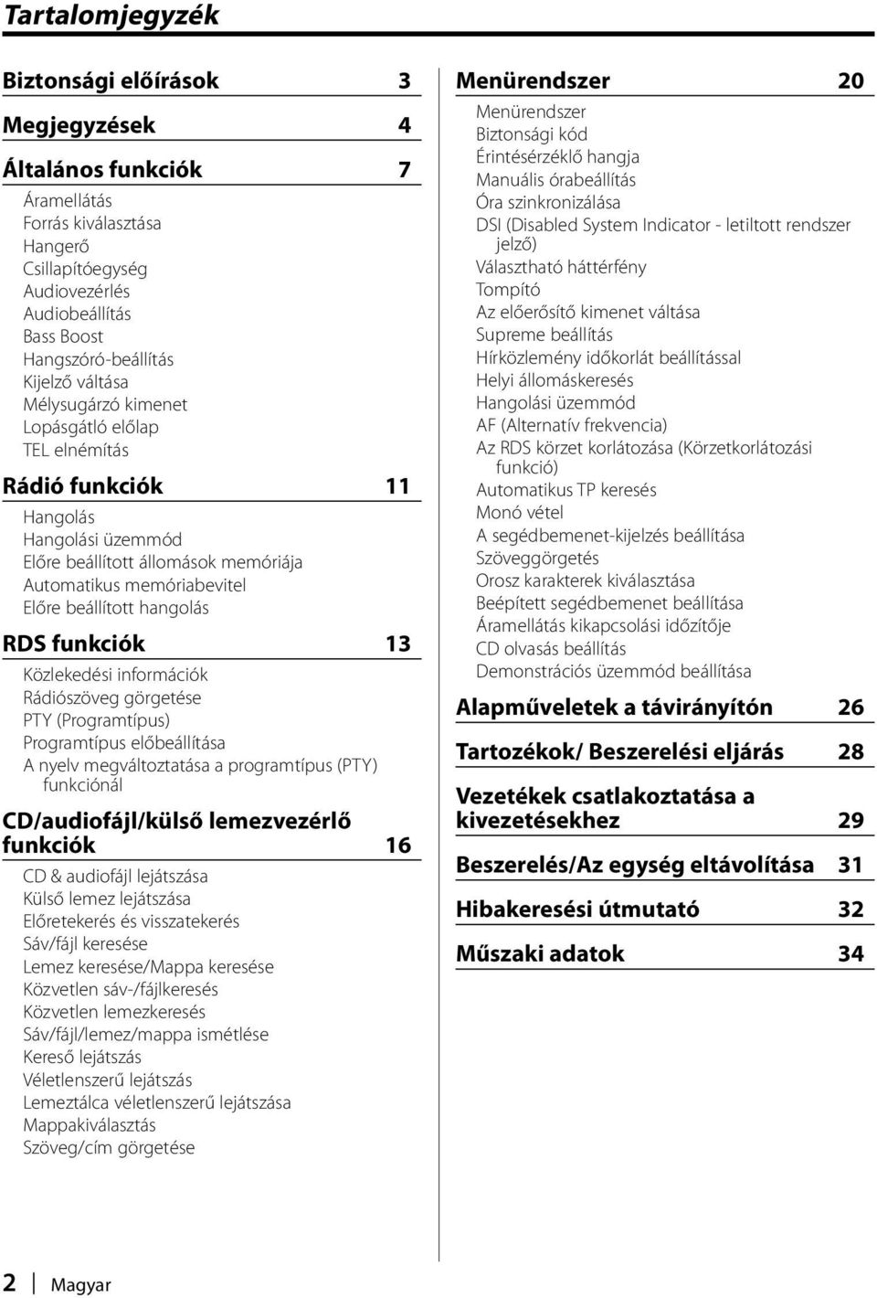 funkciók 13 Közlekedési információk Rádiószöveg görgetése PTY (Programtípus) Programtípus előbeállítása A nyelv megváltoztatása a programtípus (PTY) funkciónál CD/audiofájl/külső lemezvezérlő