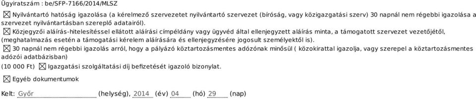 Közjegyzői aláírás-hitelesítéssel ellátott aláírási címpéldány vagy ügyvéd által ellenjegyzett aláírás minta, a támogatott szervezet vezetőjétől, (meghatalmazás esetén a támogatási