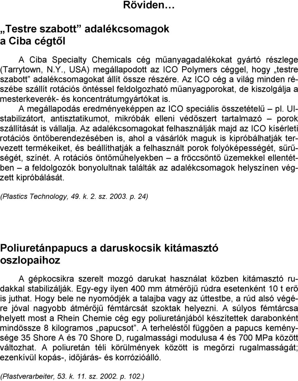 Az ICO cég a világ minden részébe szállít rotációs öntéssel feldolgozható műanyagporokat, de kiszolgálja a mesterkeverék- és koncentrátumgyártókat is.