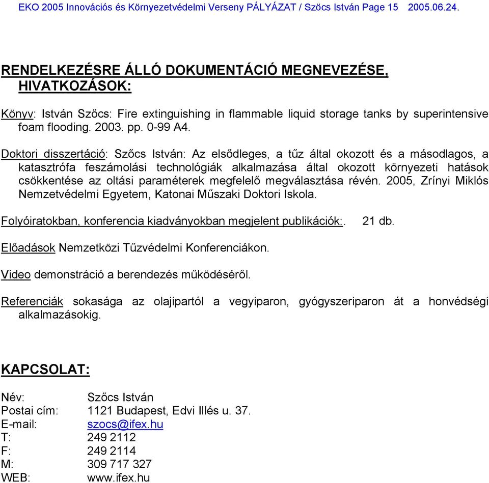 Doktori disszertáció: Szőcs István: Az elsődleges, a tűz által okozott és a másodlagos, a katasztrófa feszámolási technológiák alkalmazása által okozott környezeti hatások csökkentése az oltási