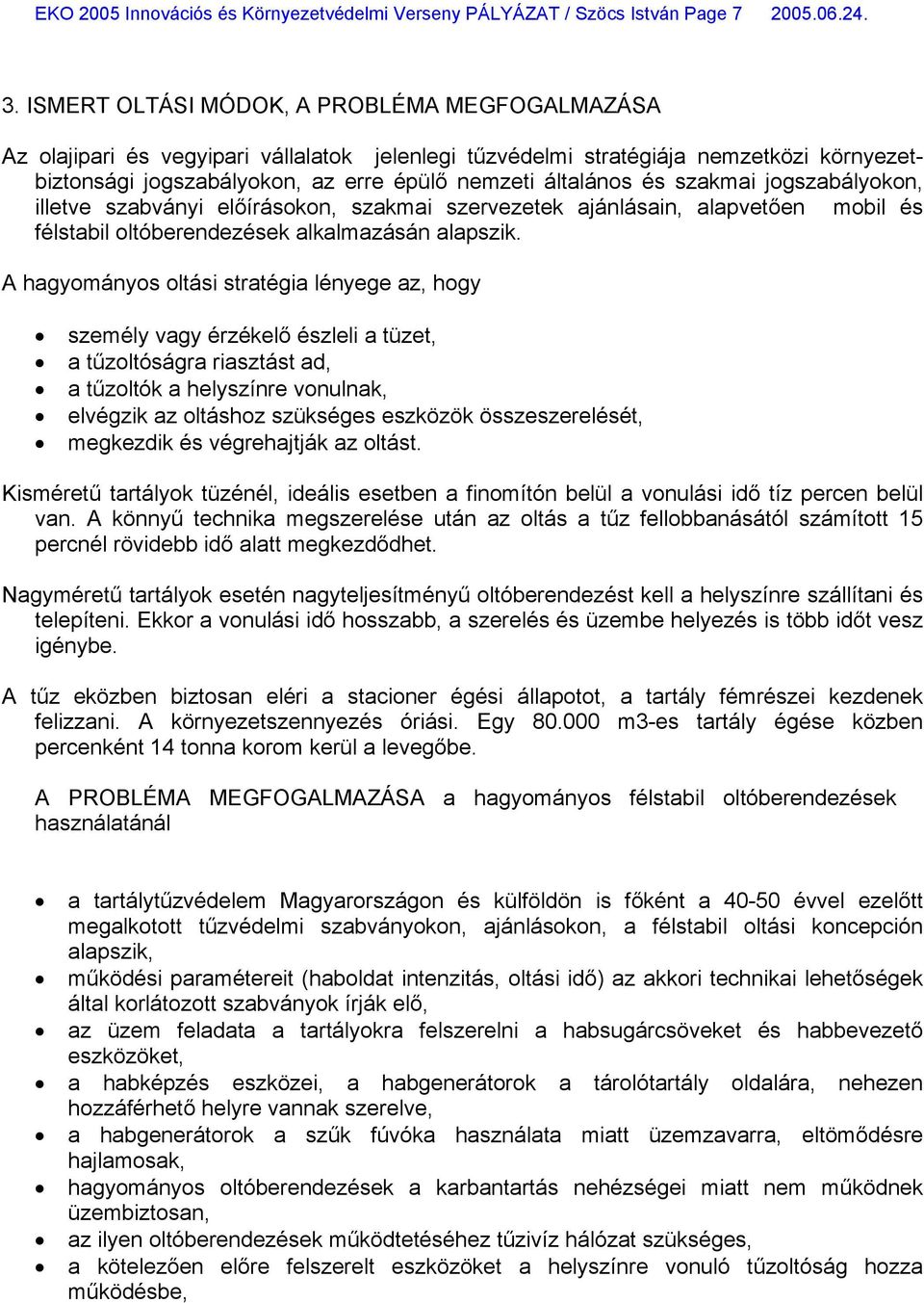 szakmai jogszabályokon, illetve szabványi előírásokon, szakmai szervezetek ajánlásain, alapvetően mobil és félstabil oltóberendezések alkalmazásán alapszik.