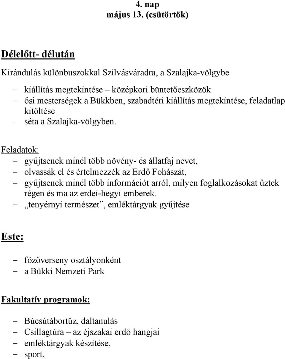 szabadtéri kiállítás megtekintése, feladatlap kitöltése séta a Szalajka-völgyben.