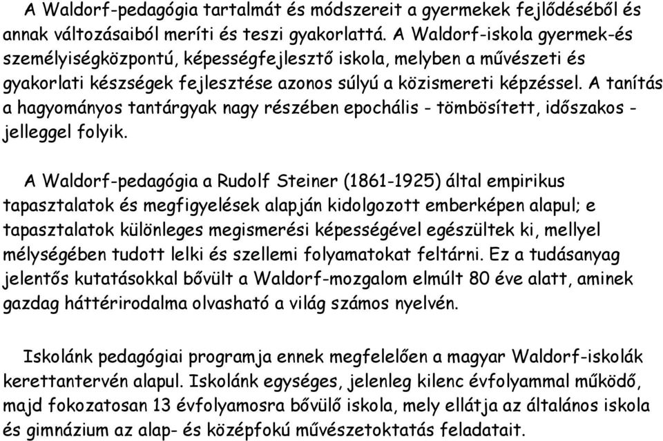 A tanítás a hagyományos tantárgyak nagy részében epochális - tömbösített, időszakos - jelleggel folyik.