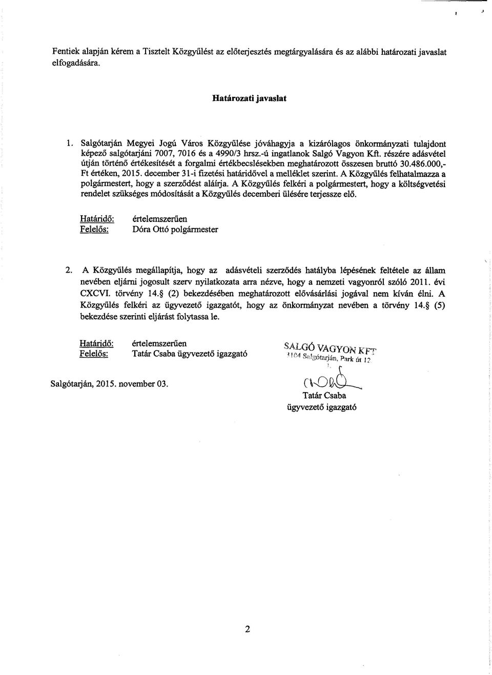 -ú ingatlanok részére adásvétel útján történő értékesítését a forgalmi értékbecslésekben meghatározott összesen bruttó 30.486.000,- Ft értéken, 2015.