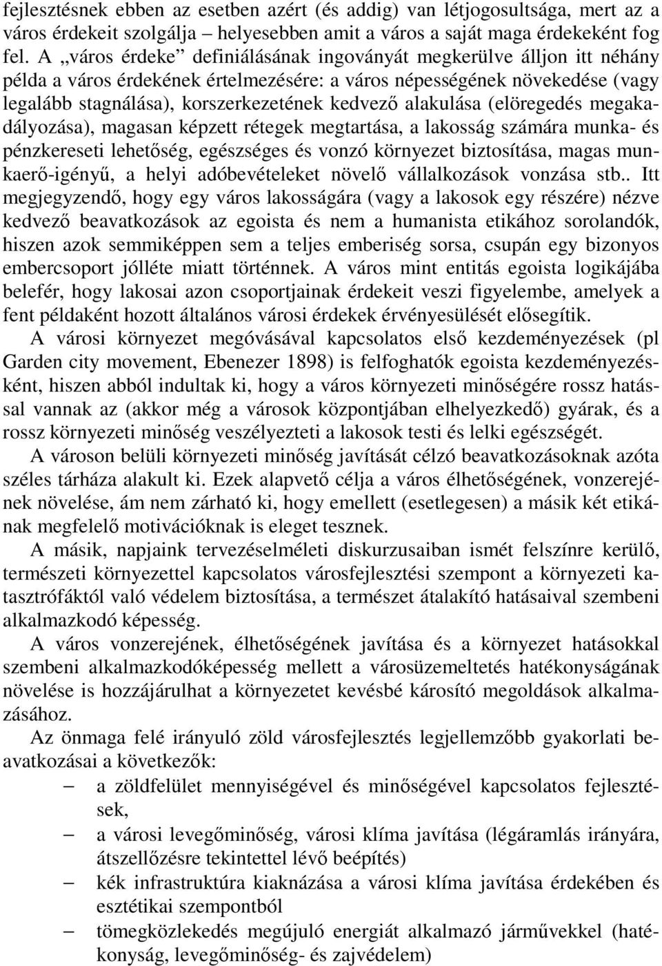 alakulása (elöregedés megakadályozása), magasan képzett rétegek megtartása, a lakosság számára munka- és pénzkereseti lehetőség, egészséges és vonzó környezet biztosítása, magas munkaerő-igényű, a