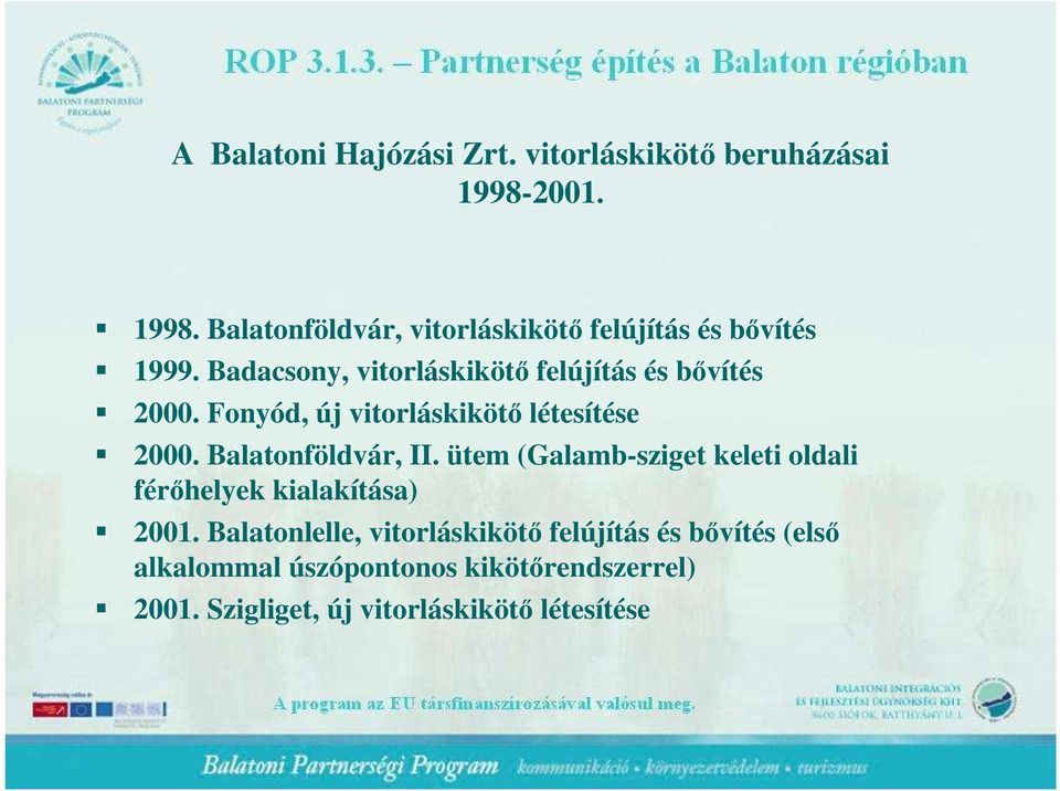 Badacsony, vitorláskikötı felújítás és bıvítés 2000. Fonyód, új vitorláskikötı létesítése 2000.