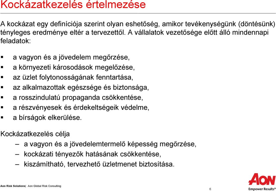 fenntartása, az alkalmazottak egészsége és biztonsága, a rosszindulatú propaganda csökkentése, a részvényesek és érdekeltségeik védelme, a bírságok elkerülése.