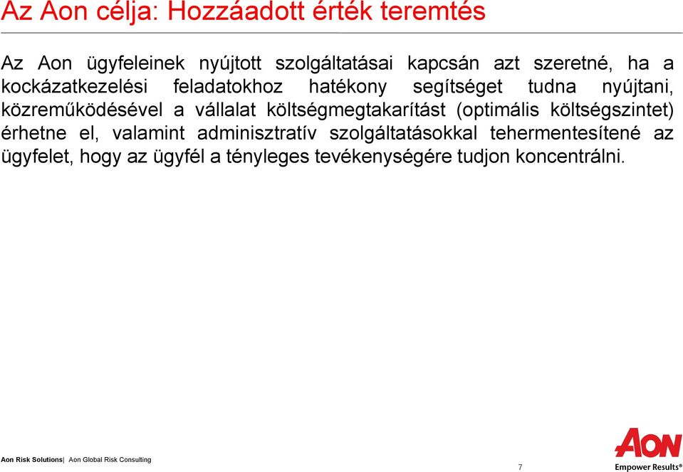 vállalat költségmegtakarítást (optimális költségszintet) érhetne el, valamint adminisztratív