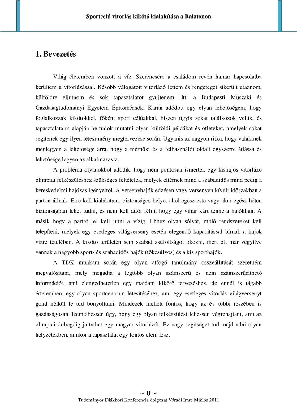 Itt, a Budapesti Mőszaki és Gazdaságtudományi Egyetem Építımérnöki Karán adódott egy olyan lehetıségem, hogy foglalkozzak kikötıkkel, fıként sport célúakkal, hiszen úgyis sokat találkozok velük, és