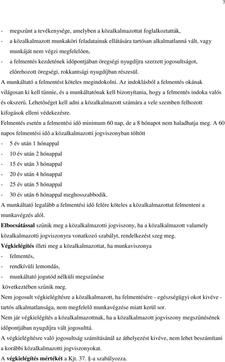 Az indoklásból a felmentés okának világosan ki kell tőnnie, és a munkáltatónak kell bizonyítania, hogy a felmentés indoka valós és okszerő.
