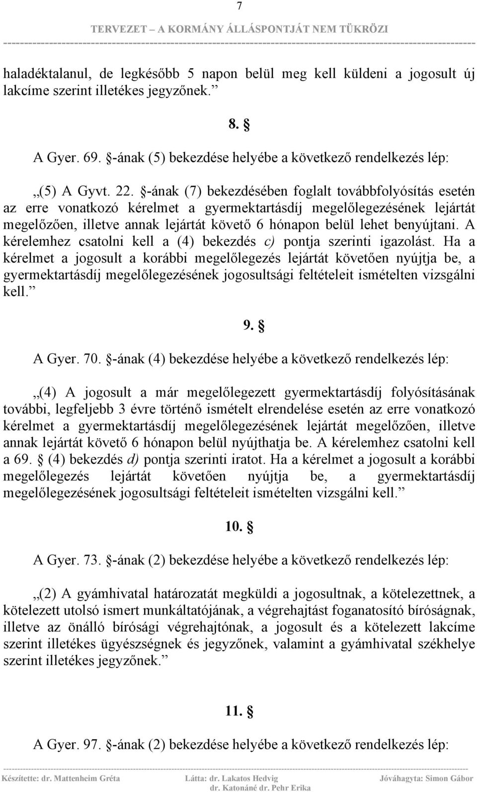 benyújtani. A kérelemhez csatolni kell a (4) bekezdés c) pontja szerinti igazolást.