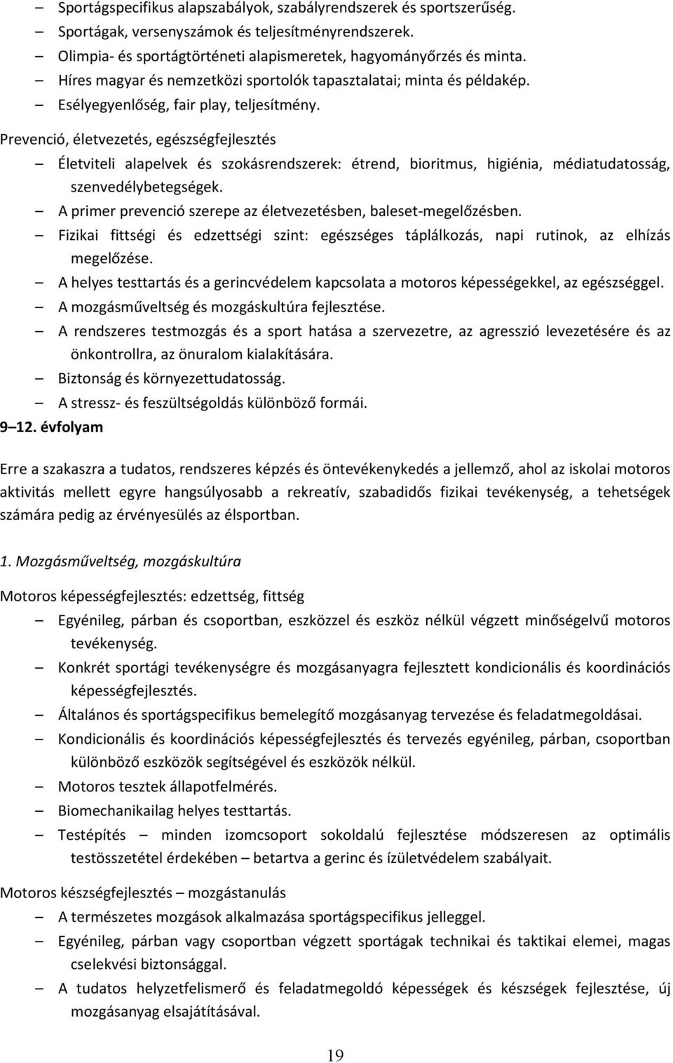 Prevenció, életvezetés, egészségfejlesztés Életviteli alapelvek és szokásrendszerek: étrend, bioritmus, higiénia, médiatudatosság, szenvedélybetegségek.