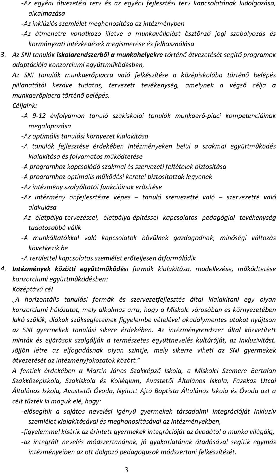 Az SNI tanulók iskolarendszerből a munkahelyekre történő átvezetését segítő programok adaptációja konzorciumi együttműködésben, Az SNI tanulók munkaerőpiacra való felkészítése a középiskolába történő