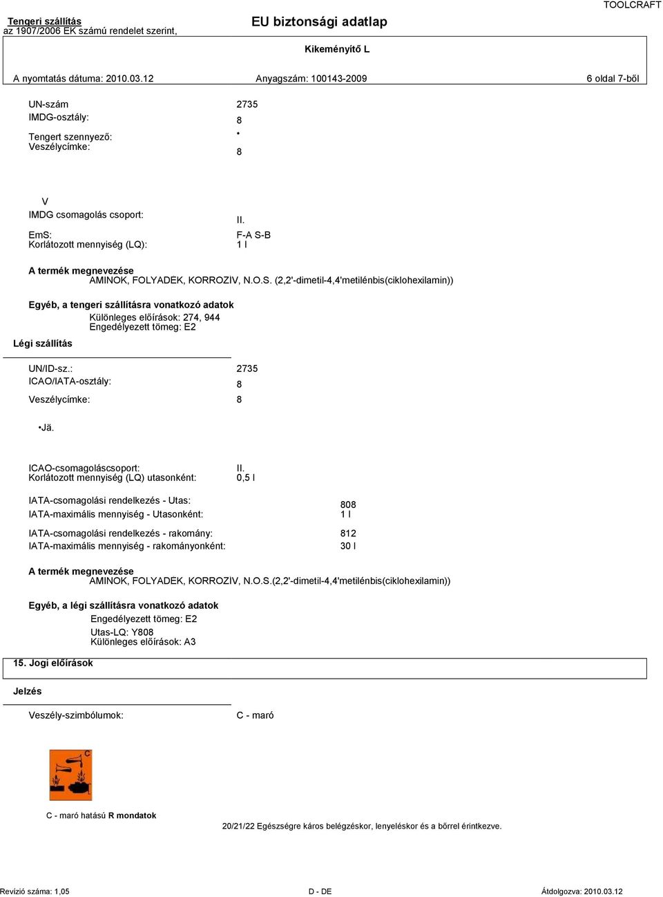 : 2735 ICAO/IATA-osztály: 8 Veszélycímke: 8 Jä. ICAO-csomagoláscsoport: Korlátozott mennyiség (LQ) utasonként: II.