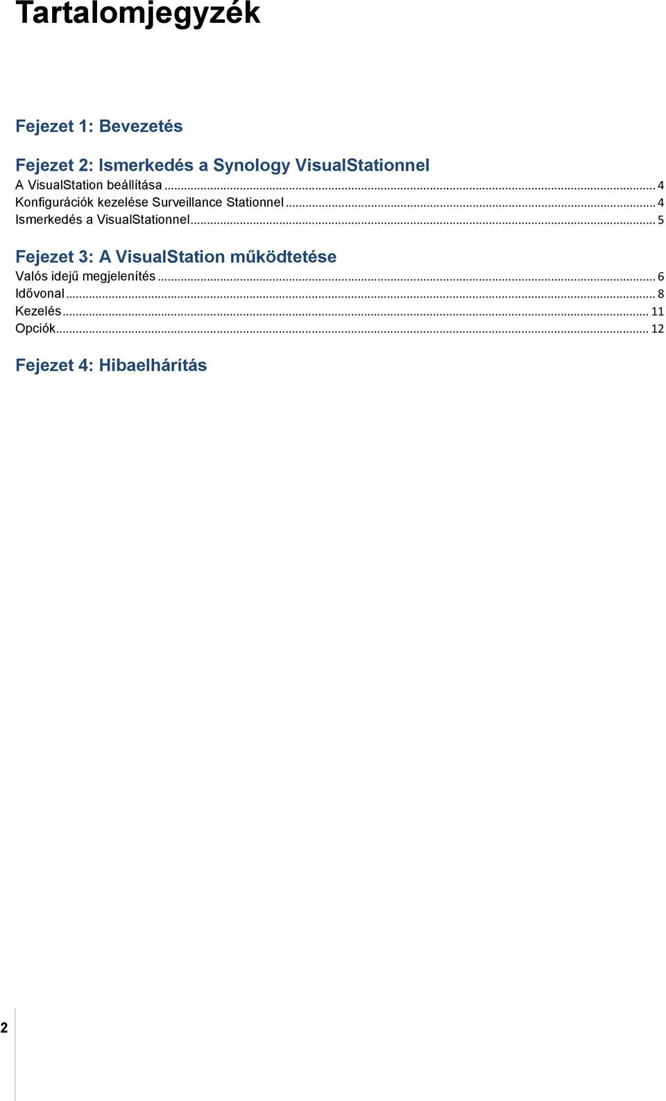 .. 4 Konfigurációk kezelése Surveillance Stationnel... 4 Ismerkedés a VisualStationnel.