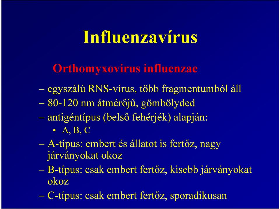 alapján: A, B, C A-típus: embert és állatot is fertőz, nagy járványokat okoz