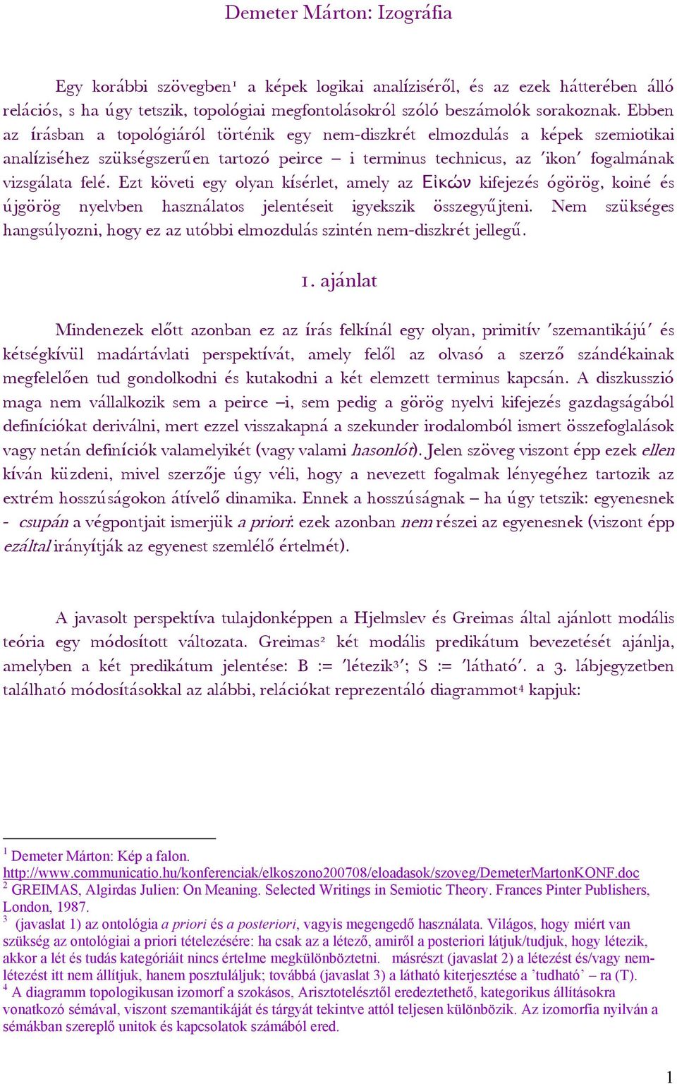 Ezt követi egy olyan kísérlet, amely az Εἰκών kifejezés ógörög, koiné és újgörög nyelvben használatos jelentéseit igyekszik összegyűjteni.