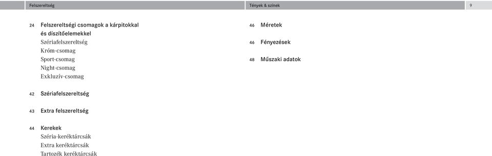 Exkluzív -csomag 46 Méretek 46 Fényezések 48 Műszaki adatok 42 Szériafelszereltség 43