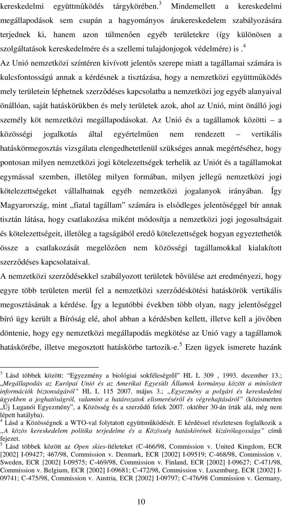 kereskedelmére és a szellemi tulajdonjogok védelmére) is.