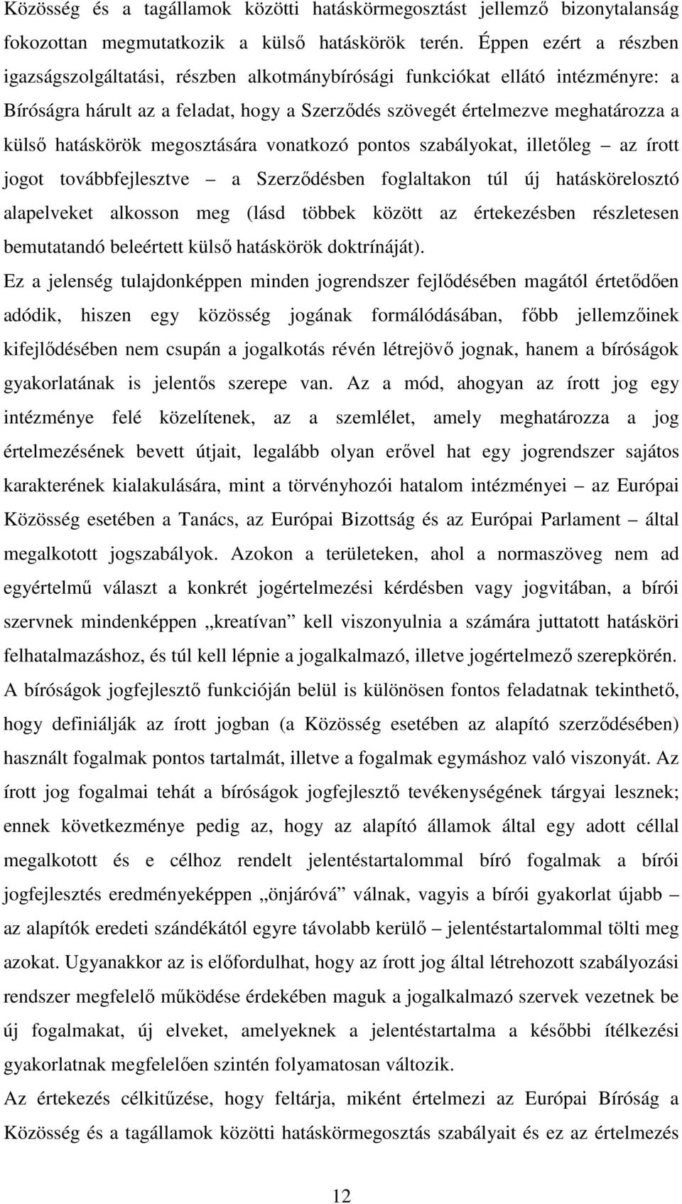 hatáskörök megosztására vonatkozó pontos szabályokat, illetőleg az írott jogot továbbfejlesztve a Szerződésben foglaltakon túl új hatáskörelosztó alapelveket alkosson meg (lásd többek között az