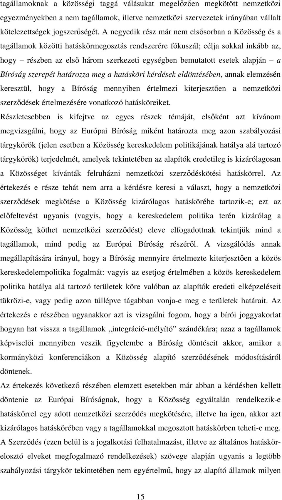 alapján a Bíróság szerepét határozza meg a hatásköri kérdések eldöntésében, annak elemzésén keresztül, hogy a Bíróság mennyiben értelmezi kiterjesztően a nemzetközi szerződések értelmezésére