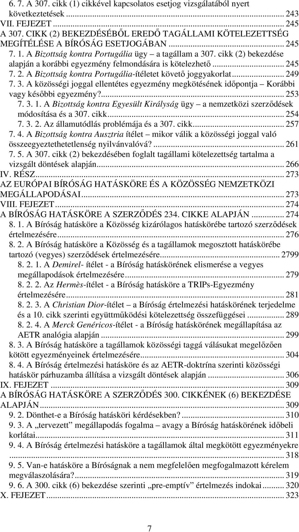 cikk (2) bekezdése alapján a korábbi egyezmény felmondására is kötelezhető... 245 7. 2. A Bizottság kontra Portugália-ítéletet követő joggyakorlat... 249 7. 3.