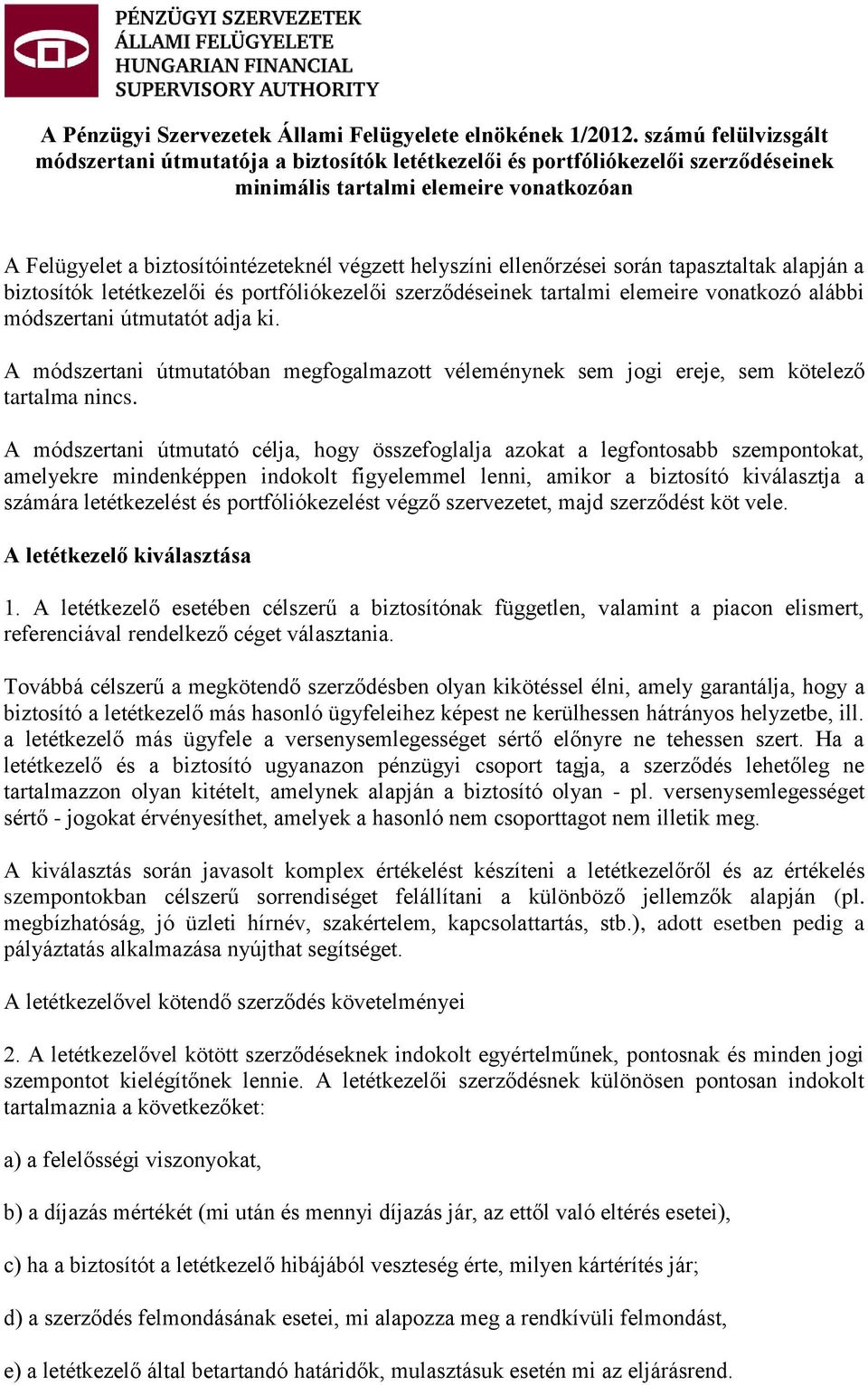 ellenőrzései során tapasztaltak alapján a biztosítók letétkezelői és portfóliókezelői szerződéseinek tartalmi elemeire vonatkozó alábbi módszertani útmutatót adja ki.