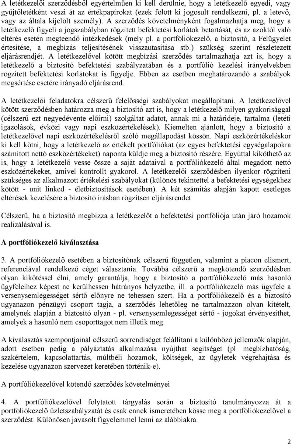 A szerződés követelményként fogalmazhatja meg, hogy a letétkezelő figyeli a jogszabályban rögzített befektetési korlátok betartását, és az azoktól való eltérés esetén megteendő intézkedések (mely pl.